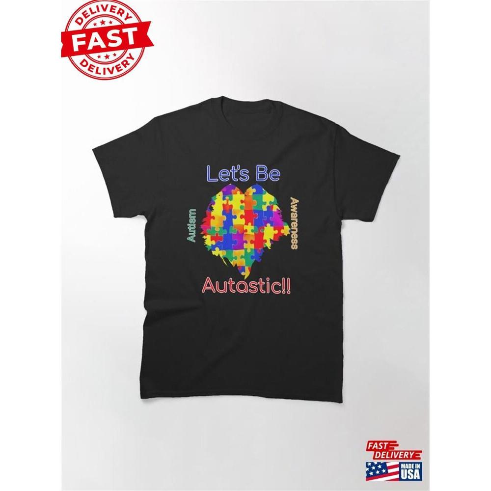 Lets Be Autastic Autism Awareness Classic T-Shirt Unisex